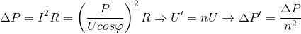 \Delta P=I^{2}R=\left ( \frac{P}{Ucos\varphi } \right )^{2}R\Rightarrow U'=nU\rightarrow \Delta P'=\frac{\Delta P}{n^{2}}