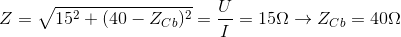 Z=\sqrt{15^{2}+(40-Z_{Cb})^{2}}=\frac{U}{I} =15\Omega \rightarrow Z_{Cb}=40\Omega