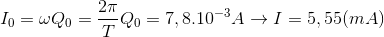 I_{0}=\omega Q_{0}=\frac{2\pi }{T}Q_{0}=7,8.10^{-3}A\rightarrow I=5,55(mA)