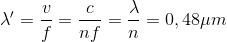 \lambda '=\frac{v}{f}=\frac{c}{nf}=\frac{\lambda}{n} =0,48\mu m