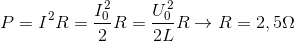 P=I^{2}R=\frac{I_{0}^{2}}{2}R=\frac{U_{0}^{2}}{2L}R\rightarrow R=2,5\Omega