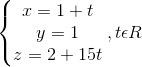 \left\{\begin{matrix} x=1+t & & \\ y=1 & & \\ z=2+15t & & \end{matrix}\right.,t\epsilon R
