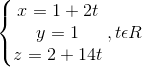 \left\{\begin{matrix} x=1+2t & & \\ y=1 & & \\ z=2+14t & & \end{matrix}\right.,t\epsilon R