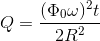 Q=\frac{(\Phi _{0}\omega )^{2}t}{2R^{2}}