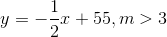 y=-\frac{1}{2}x+55, m > 3
