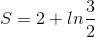 S=2+ln\frac{3}{2}