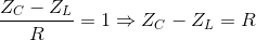 \frac{Z_{C}-Z_{L}}{R}=1\Rightarrow Z_{C}-Z_{L}=R
