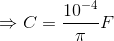 \Rightarrow C=\frac{10^{-4}}{\pi }F