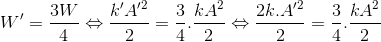 W'=\frac{3W}{4}\Leftrightarrow \frac{k'A'^{2}}{2}=\frac{3}{4}.\frac{kA^{2}}{2}\Leftrightarrow \frac{2k.A'^{2}}{2}=\frac{3}{4}.\frac{kA^{2}}{2}