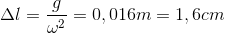 \Delta l=\frac{g}{\omega ^{2}}=0,016m=1,6cm