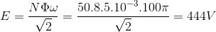 E=\frac{N\Phi \omega }{\sqrt{2}}=\frac{50.8.5.10^{-3}.100\pi }{\sqrt{2}}=444V