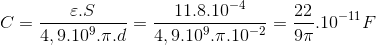 C=\frac{\varepsilon .S}{4,9.10^{9}.\pi .d}=\frac{11.8.10^{-4}}{4,9.10^{9}.\pi .10^{-2}}=\frac{22}{9\pi }.10^{-11}F