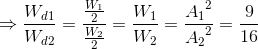 \Rightarrow \frac{W_{d1}}{W_{d2}}=\frac{\frac{W_{1}}{2}}{\frac{W_{2}}{2}}=\frac{W_{1}}{W_{2}}=\frace_A_{1^{2}}e_A_{2^{2}}=\frac{9}{16}