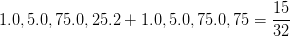 \dpi{100} 1.0,5.0,75.0,25.2+1.0,5.0,75.0,75=\frac{15}{32}