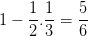 \dpi{100} 1-\frac{1}{2}.\frac{1}{3}=\frac{5}{6}