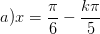 \dpi{100} a) x=\frac{\pi }{6}-\frac{k\pi }{5}