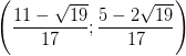 \dpi{100} \left ( \frac{11-\sqrt{19}}{17} ;\frac{5-2\sqrt{19}}{17}\right )