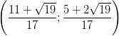 \dpi{100} \left ( \frac{11+\sqrt{19}}{17} ;\frac{5+2\sqrt{19}}{17} \right )