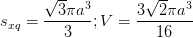 \dpi{100} s_{xq}=\frac{\sqrt{3}\pi a^{3}}{3} ; V=\frac{3\sqrt{2}\pi a^{3}}{16}