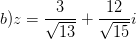\dpi{100} b) z=\frac{3}{\sqrt{13}}+\frac{12}{\sqrt{15}}i