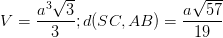 \dpi{100} V=\frac{a^{3}\sqrt{3}}{3} ; d(SC,AB)=\frac{a\sqrt{57}}{19}