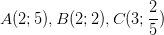 \dpi{100} A(2;5) , B(2;2) , C(3;\frac{2}{5})