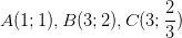 \dpi{100} A(1;1) , B(3;2) , C(3;\frac{2}{3})
