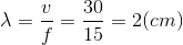 \lambda =\frac{v}{f}=\frac{30}{15}=2(cm)