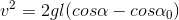 v^{2}=2gl(cos\alpha -cos\alpha _{0})