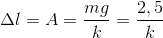 \Delta l=A=\frac{mg}{k}=\frac{2,5}{k}