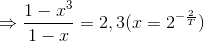 \Rightarrow \frac{1-x^{3}}{1-x}=2,3(x=2^{-\frac{2}{T}})