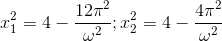 x_{1}^{2}=4-\frac{12\pi ^{2}}{\omega ^{2}} ; x_{2}^{2}=4-\frac{4\pi ^{2}}{\omega ^{2}}