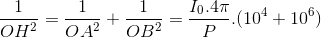 \frac{1}{OH^{2}}=\frac{1}{OA^{2}}+\frac{1}{OB^{2}}=\frac{I_{0}.4\pi }{P}.(10^{4}+10^{6})