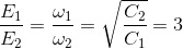 \frac{E_{1}}{E_{2}}=\frac{\omega _{1}}{\omega _{2}}=\sqrt{\frac{C_{2}}{C_{1}}}= 3
