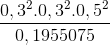 \frac{0,3^{2}.0,3^{2}.0,5^{2}}{0,1955075}