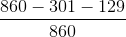 \frac{860-301-129}{860}