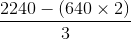 \frac{2240-(640\times 2)}{3}