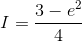 I=\frac{3-e^{2}}{4}