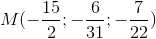 M(-\frac{15}{2}; -\frac{6}{31}; -\frac{7}{22})