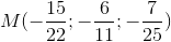 M(-\frac{15}{22}; -\frac{6}{11}; -\frac{7}{25})