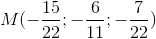 M(-\frac{15}{22}; -\frac{6}{11}; -\frac{7}{22})