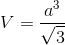 V=\frac{a^{3}}{\sqrt{3}}