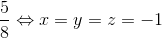 \frac{5}{8}\Leftrightarrow x=y=z=-1