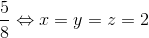 \frac{5}{8}\Leftrightarrow x=y=z=2
