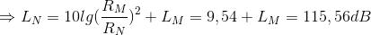 \Rightarrow L_{N}=10lg(\frac{R_{M}}{R_{N}})^{2}+L_{M}=9,54+L_{M}=115,56dB