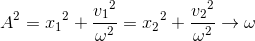 A^{2}={x_{1}}^{2}+\frace_v_{1^{2}}{\omega ^{2}}={x_{2}}^{2}+\frace_v_{2^{2}}{\omega ^{2}}\rightarrow \omega