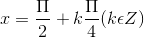 x =\frac{\Pi }{2}+k\frac{\Pi }{4}(k\epsilon Z)