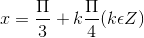 x =\frac{\Pi }{3}+k\frac{\Pi }{4}(k\epsilon Z)