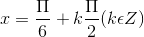 x =\frac{\Pi }{6}+k\frac{\Pi }{2}(k\epsilon Z)