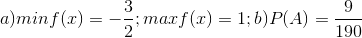 a) minf(x)=-\frac{3}{2}; maxf(x)=1; b)P(A)=\frac{9}{190}